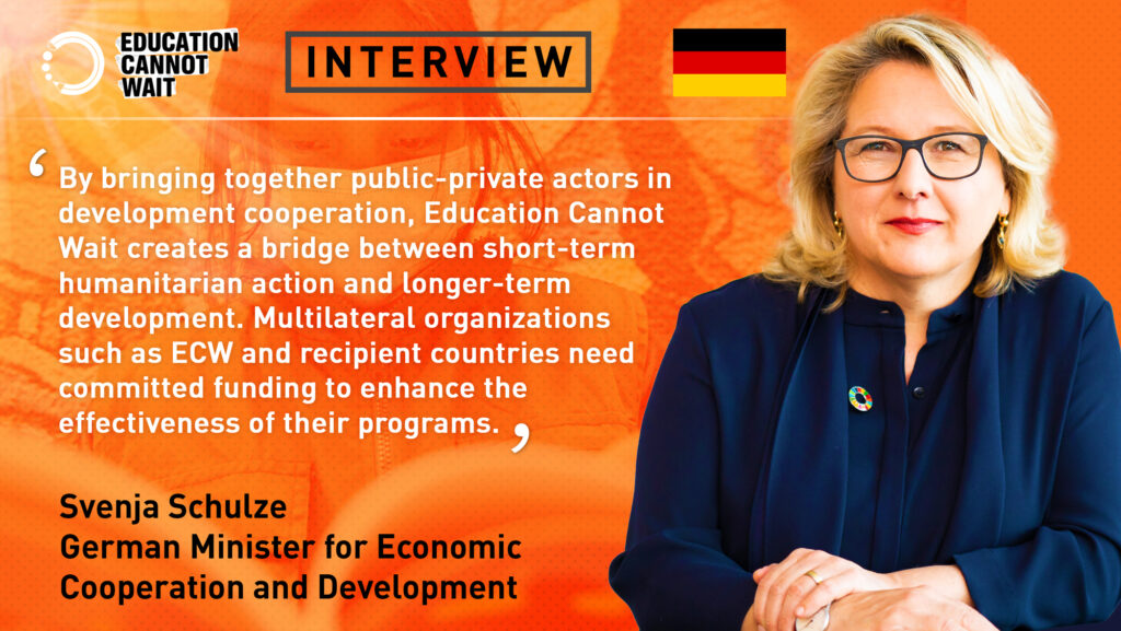 Education Cannot Wait Interviews German Minister for Economic Cooperation and Development Svenja Schulze German Minister for Economic Cooperation and Development Svenja Schulze