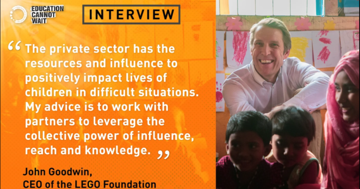 Cannot Wait Interviews LEGO Foundation CEO John Goodwin the Lego Foundation Is Education Cannot Wait's Largest Private Sector Donor. | Education Cannot Wait